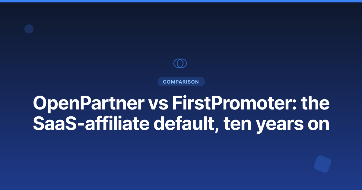 OpenPartner vs FirstPromoter: the SaaS-affiliate default, ten years on
