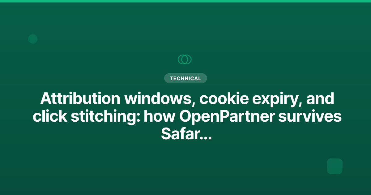 Attribution windows, cookie expiry, and click stitching: how OpenPartner survives Safari and a 60-day signup gap