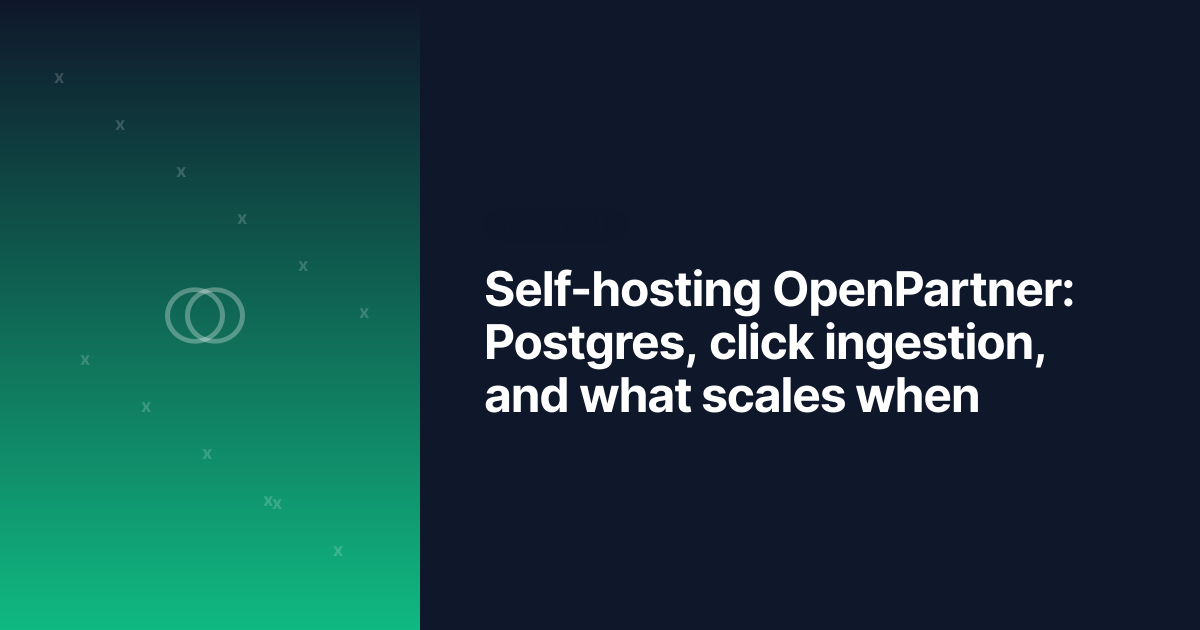 Self-hosting OpenPartner: Postgres, click ingestion, and what scales when