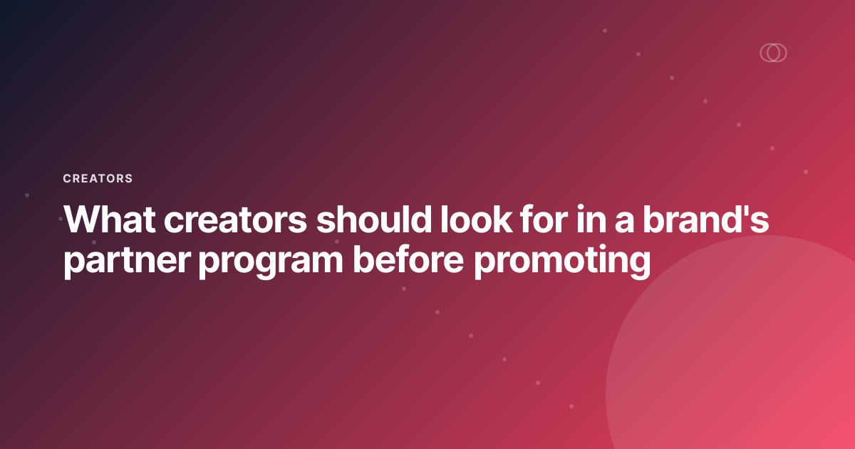 What creators should look for in a brand's partner program before promoting